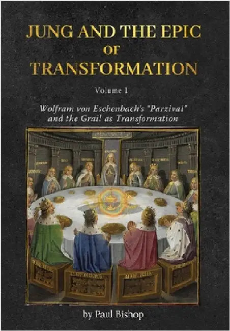 Jung and the Epic of Transformation - Volume 1: Wolfram von Eschenbach's "Parzival" and the Grail as Transformation by Bishop, Paul