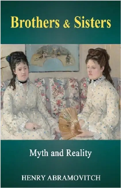 Brothers & Sisters: Myth and Reality by Abramovitch, Henry