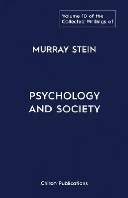 The Collected Writings of Murray Stein: Volume 10: Psychology And Society by Murray Stein
