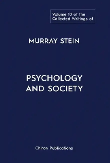 The Collected Writings of Murray Stein: Volume 10: Psychology And Society by Murray Stein
