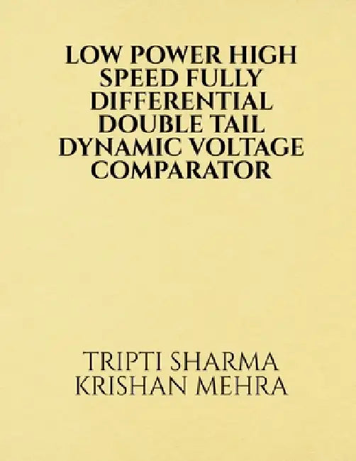 Low Power High Speed Fully Differential Double Tail Dynamic Voltage Comparator by Krishan Mehra