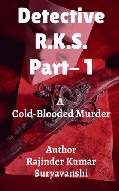 Detective - R.K.S. - 1st Murder: A Cold-Blooded Murder by Rajinder Kumar Suryavanshi