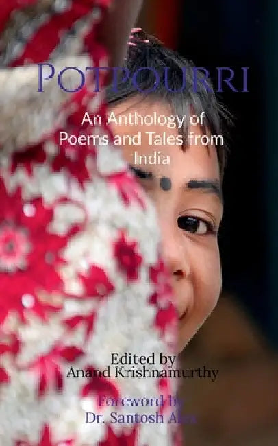 Potpourri: An Anthology of Poems and Tales from India by Anand Krishnamurthy