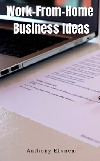 Work-From-Home Business Ideas by Anthony Ekanem
