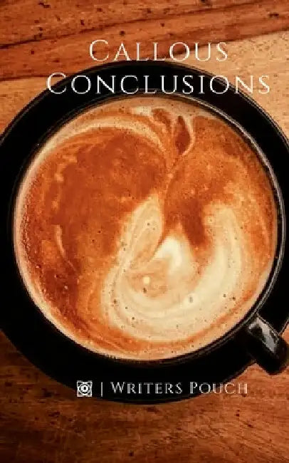 Callous Conclusions by Writers Pouch