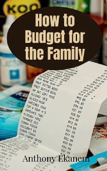 How to Budget for the Family by Anthony Ekanem