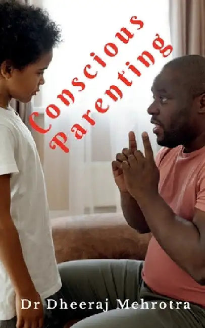 Conscious Parenting by Dheeraj Mehrotra
