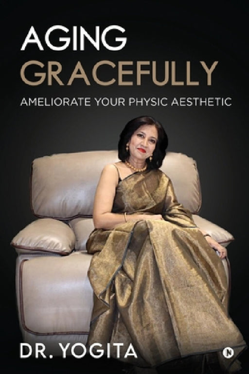 Aging Gracefully: Ameliorate Your Physic Aesthetic by Dr Yogita