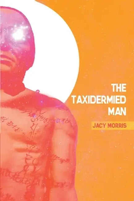 The Taxidermied Man by Jacy Morris