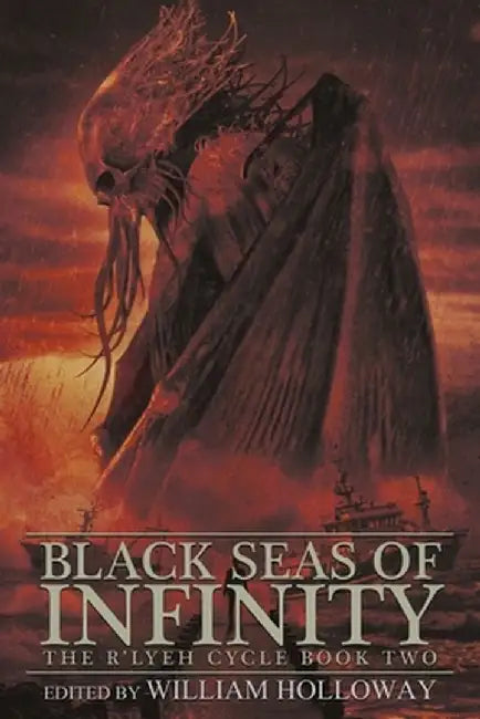Black Seas of Infinity: The R'lyeh Cycle Book Two by William Holloway