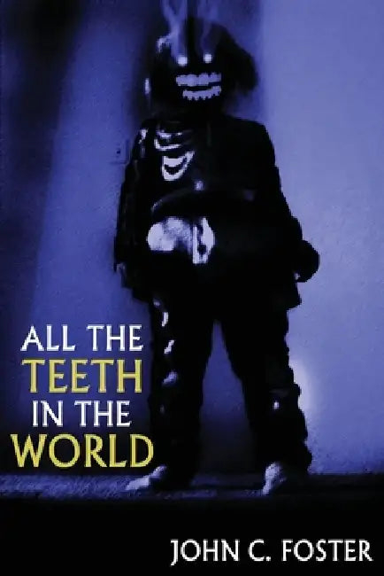 All the Teeth in the World by John C. Foster