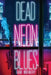 Dead Neon Blues by Whinery, Kam