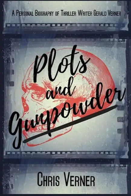 Plots and Gunpowder: A Personal Biography of Thriller Writer Gerald Verner by Chris Verner
