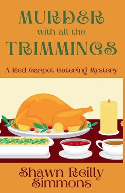 Murder with all the Trimmings: A Red Carpet Catering Mystery by Shawn Reilly Simmons