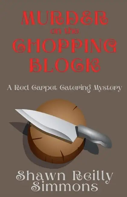 Murder on the Chopping Block: A Red Carpet Catering Mystery by Shawn Reilly Simmons