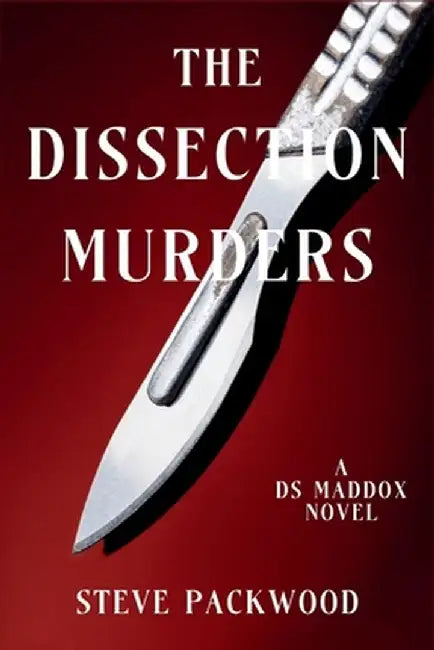 The Dissection Murders: A DS Maddox Novel by Steve Packwood
