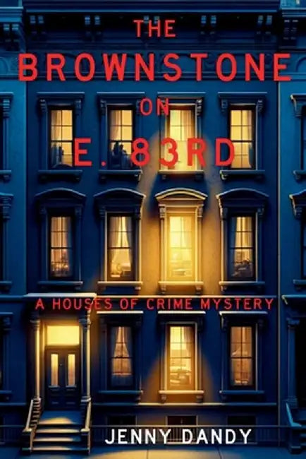 The Brownstone on E. 83rd: A Houses of Crime Mystery by Jenny Dandy