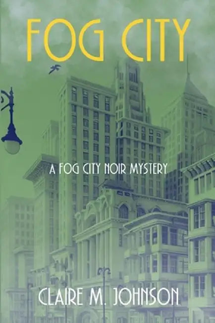 Fog City: A Fog City Noir Mystery by Claire M. Johnson