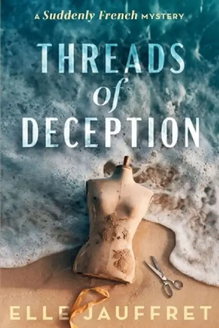 Threads of Deception: A Suddenly French Mystery by Elle Jauffret