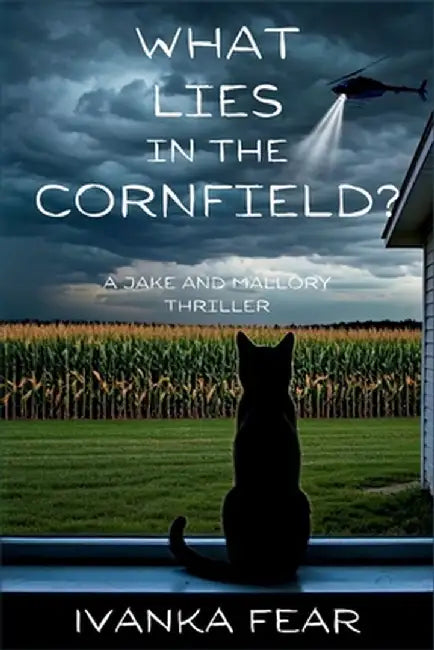 What Lies in the Cornfield?: A Jake and Mallory Thriller by Ivanka Fear