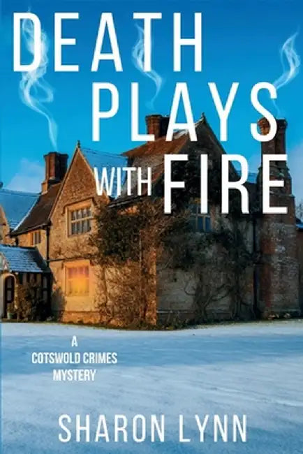 Death Plays With Fire: A Cotswold Crimes Mystery by Sharon Lynn