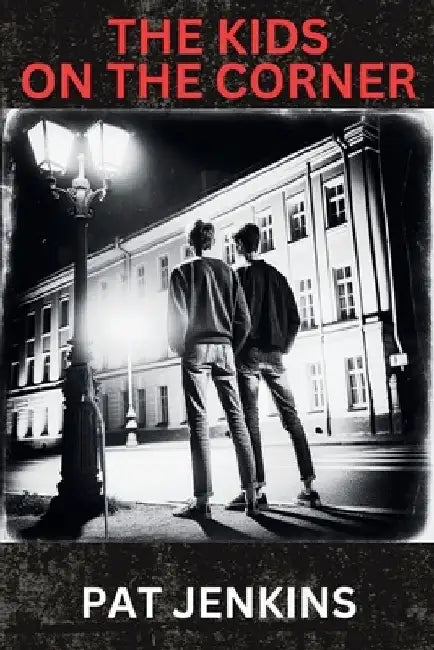 The Kids on the Corner: Inspired By True Events by Pat Jenkins