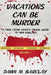 Vacations Can Be Murder: A True Crime Lover's Travel Guide to New England by Dawn M. Barclay