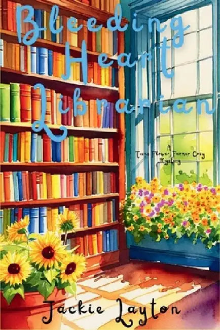 Bleeding Heart Librarian: A Texas Flower Farmer Cozy Mystery Series by Jackie Layton