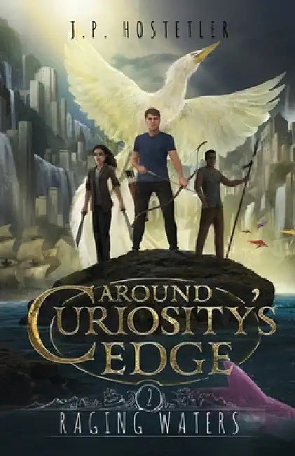 Around Curiosity's Edge: Raging Waters by J. P. Hostetler