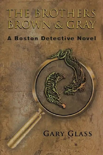 The Brothers Brown & Gray: A Boston Detective Novel by Gary Glass