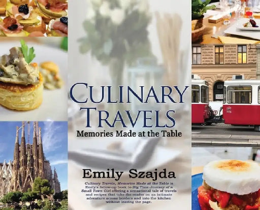 Culinary Travels: Memories Made at the Table by Emily Szajda