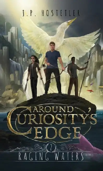 Around Curiosity's Edge: Raging Waters by J. P. Hostetler