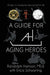 A Guide for Aging Heroes: 30 Days to Owning the Second Half of Life by Randolph Harrison, Erica Schwarting