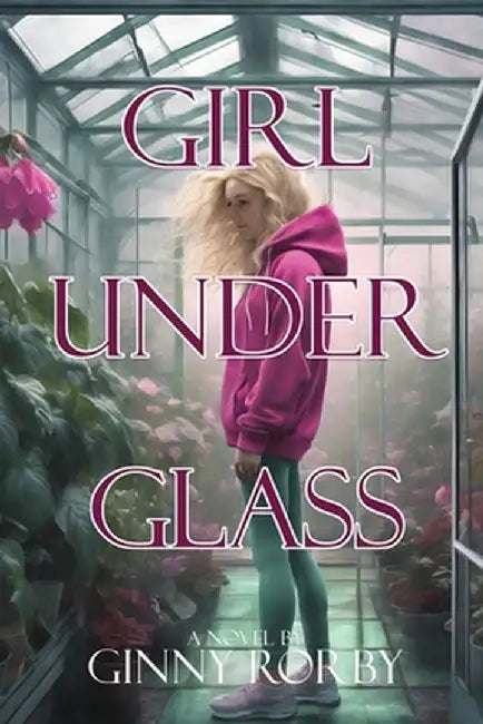 Girl Under Glass by Ginny Rorby