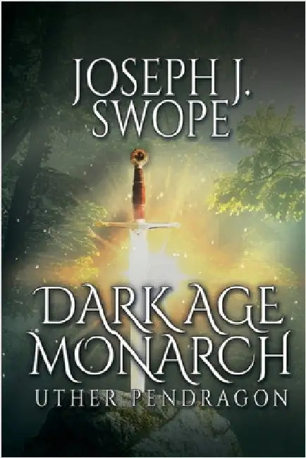 Dark Age Monarch: Uther Pendragon by Swope, Joseph J.