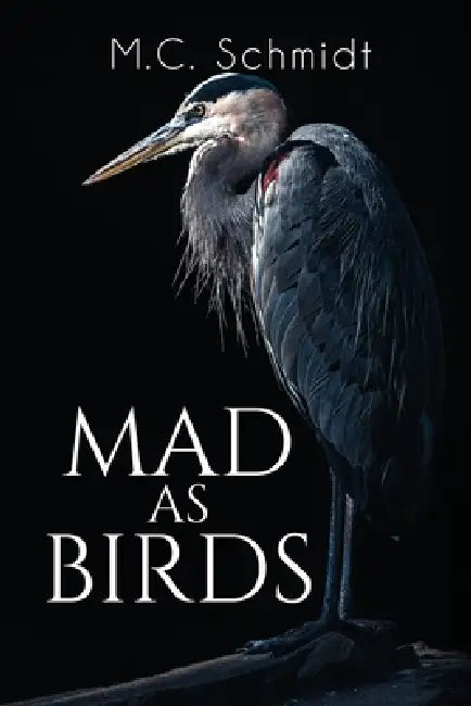 Mad as Birds by M. C. Schmidt