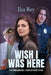 Wish I Was Here: Even When Invisible, There's No Place to Hide by Ilsa Rey
