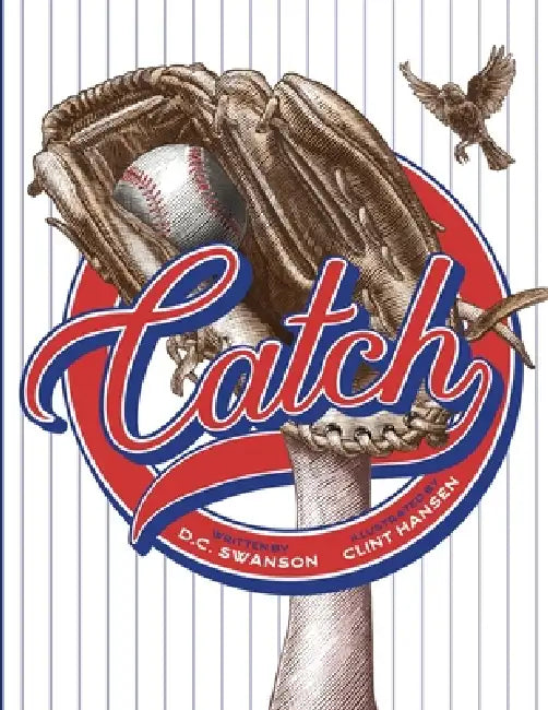 Catch: A Kids Book about Baseball, Family, and Growing Up by D. C. Swanson, Clint Hansen
