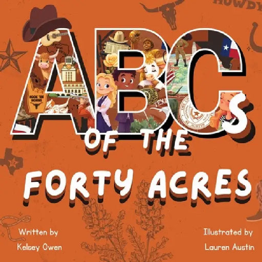 ABC's of The Forty Acres: For the Future Longhorn by Kelsey Owen, Lauren Austin