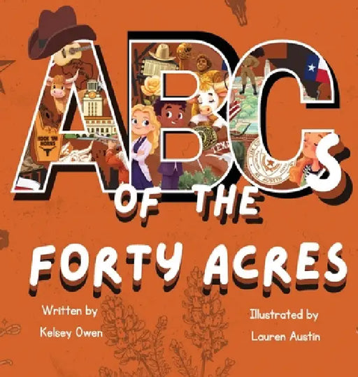 ABC's of The Forty Acres: For the Future Longhorn by Kelsey Owen, Lauren Austin