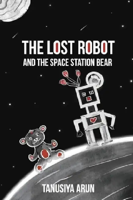 The Lost Robot and the Space Station Bear by Tanusiya Arun