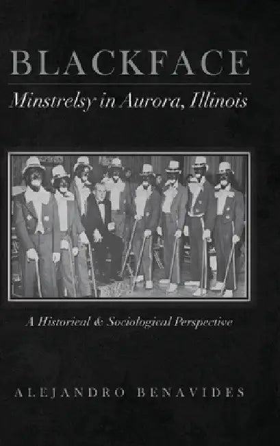 Blackface Minstelsy in Aurora, Illinois by Alejandro Benavides