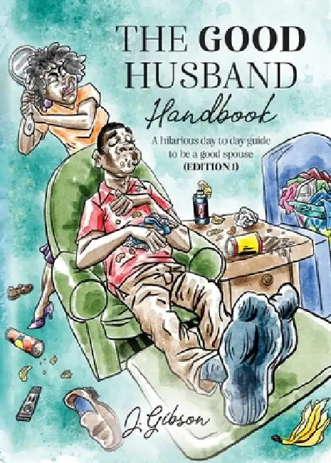 The Good Husband Handbook "Edition I": A hilarious day to day guide to be a good spouse by Jermaine A. Gibson