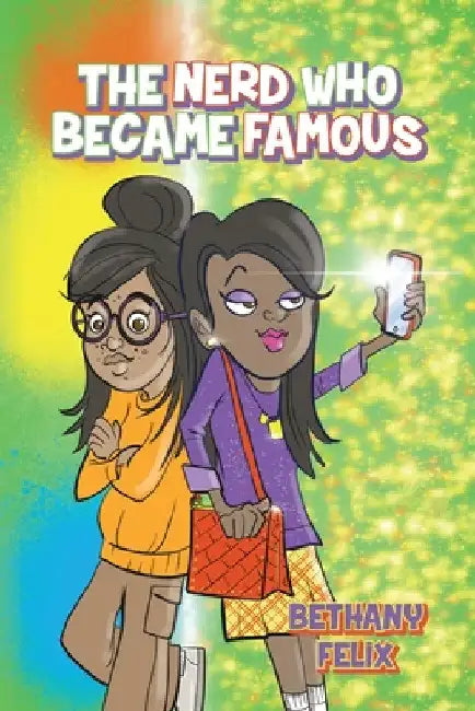 The Nerd Who Became Famous by Bethany Felix