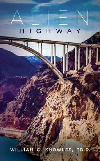 Alien Highway by William C. Knowles Ed D.