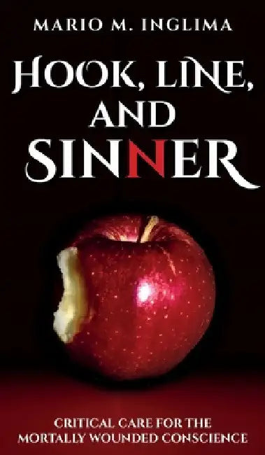 Hook, Line, and Sinner: Critical Care for the Mortally Wounded Conscience by Mario M. Inglima