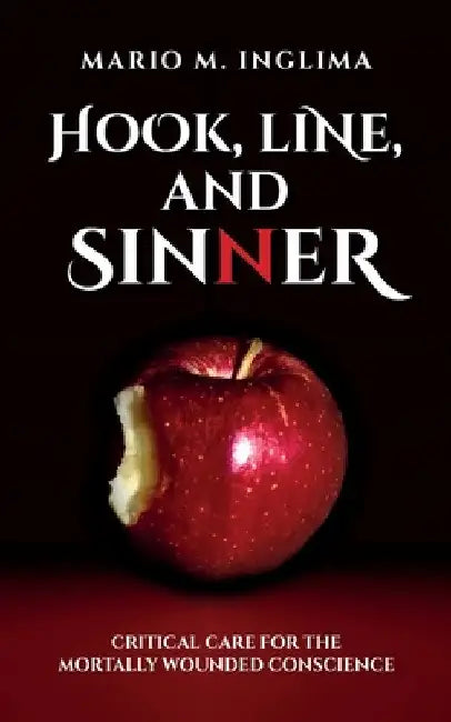 Hook, Line, and Sinner: Critical Care for the Mortally Wounded Conscience by Mario M. Inglima