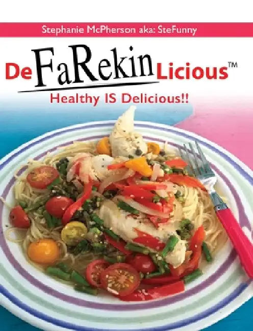DeFaRekinLicious: Healthy IS Delicious!! by Stephanie McPherson Aka Stefunny