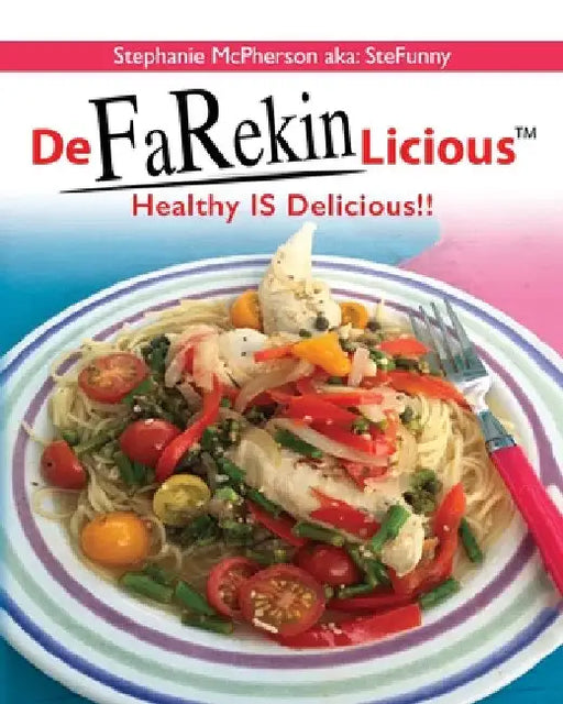 DeFaRekinLicious: Healthy IS Delicious!! by Stephanie McPherson Aka Stefunny