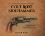 A Collector's Guide to the Colt Root Sidehammer: Manufactured 1855 through 1870 by Malcolm R. Burnette